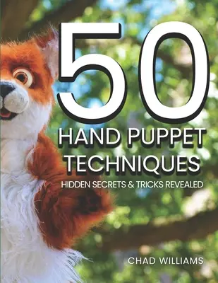 50 technik ručních loutek: Skrytá tajemství a triky odhaleny. - 50 Hand Puppet Techniques: Hidden Secrets and Tricks Revealed