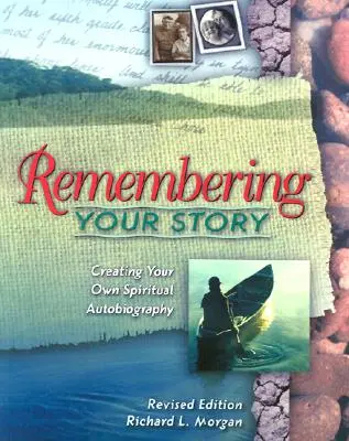 Vzpomínání na svůj příběh: Vytvoření vlastní duchovní autobiografie - Remembering Your Story: Creating Your Own Spiritual Autobiography