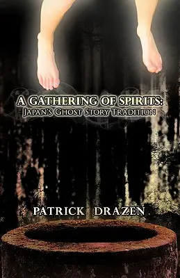 A Gathering of Spirits: Japonská tradice duchařských příběhů: Od folklóru a kabuki k anime a manze - A Gathering of Spirits: Japan's Ghost Story Tradition: From Folklore and Kabuki to Anime and Manga