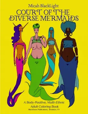 Dvůr rozmanitých mořských panen: A Body Positive, Multi-Ethnic Adult Coloring Book (Omalovánky pro dospělé s pozitivním přístupem k tělu a různými etnickými skupinami) - Court of the Diverse Mermaids: A Body Positive, Multi-Ethnic Adult Coloring Book