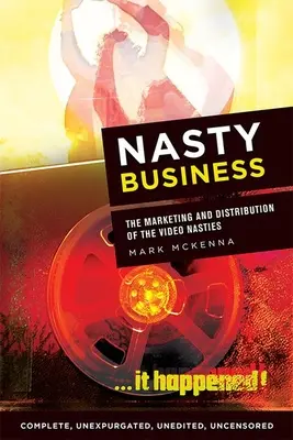 Nepříjemný byznys: Marketing a distribuce videa Nasties - Nasty Business: The Marketing and Distribution of the Video Nasties