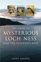 Průvodce po tajemném jezeře Loch Ness a oblasti Inverness - Guide to Mysterious Loch Ness and the Inverness Area