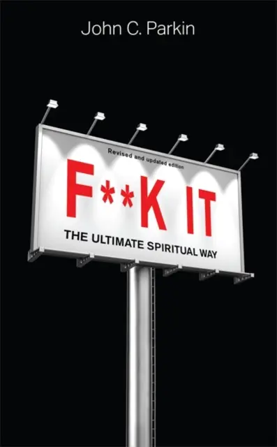 F**k It (přepracované a aktualizované vydání) - Nejvyšší duchovní cesta - F**k It (Revised and Updated Edition) - The Ultimate Spiritual Way