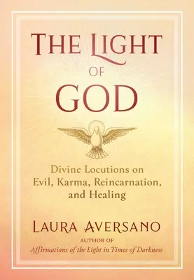 Boží světlo: Světlo boží: Božské výroky o zlu, karmě, reinkarnaci a uzdravování - The Light of God: Divine Locutions on Evil, Karma, Reincarnation, and Healing