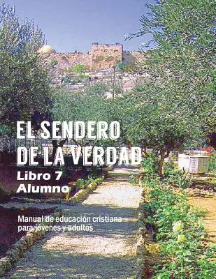 Cesta pravdy, kniha 7 (student): křesťanský vzdělávací materiál pro mládež a dospělé - El Sendero de La Verdad, Libro 7 (Alumno): Material de Educacin Cristiana para Jvenes y Adultos