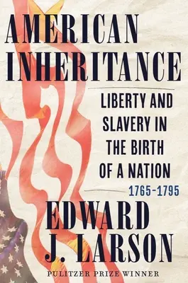 Americké dědictví: Svoboda a otroctví při zrodu národa, 1765-1795 - American Inheritance: Liberty and Slavery in the Birth of a Nation, 1765-1795