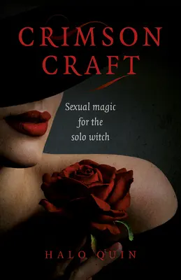 Karmínové řemeslo: Sexuální magie pro sólové čarodějky - Crimson Craft: Sexual Magic for the Solo Witch