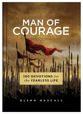 Muži odvahy: 100 pobožností pro život beze strachu - Man of Courage: 100 Devotions for the Fearless Life