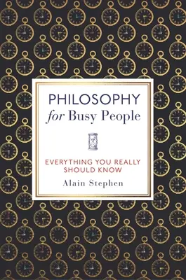 Filozofie pro zaneprázdněné lidi: Všechno, co byste měli vědět - Philosophy for Busy People: Everything You Really Should Know