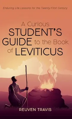 Průvodce zvídavého studenta knihou Leviticus: Trvalá životní ponaučení pro 21. století. - A Curious Student's Guide to the Book of Leviticus: Enduring Life Lessons for the Twenty-First Century