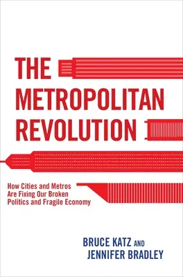 Metropolitní revoluce: Jak města a metropole napravují naši nefunkční politiku a křehkou ekonomiku. - The Metropolitan Revolution: How Cities and Metros Are Fixing Our Broken Politics and Fragile Economy