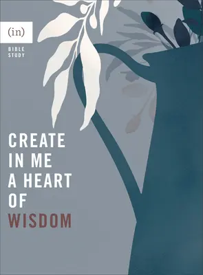 Vytvořte ve mně srdce moudrosti ((in)Courage) - Create in Me a Heart of Wisdom ((in)Courage)