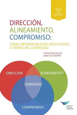 Směr, sladění, závazek: Dosahování lepších výsledků prostřednictvím vedení (španělsky pro Latinskou Ameriku) - Direction, Alignment, Commitment: Achieving Better Results Through Leadership (Spanish for Latin America)