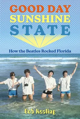 Dobrý den, Sluneční stát: Jak Beatles rozproudili Floridu - Good Day Sunshine State: How the Beatles Rocked Florida