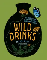 Divoké nápoje: Drinky: Nový starý svět malosériového vaření, fermentace a nálevů - Wild Drinks: The New Old World of Small-Batch Brews, Ferments and Infusions