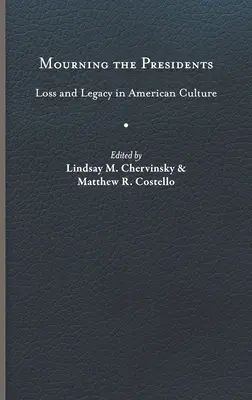 Truchlení nad prezidenty: Ztráta a odkaz v americké kultuře - Mourning the Presidents: Loss and Legacy in American Culture