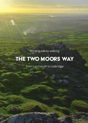 Průvodce po stezce Two Moors Way: z Lynmouthu do Ivybridge (v angličtině) - A trail guide to walking the Two Moors Way: from Lynmouth to Ivybridge