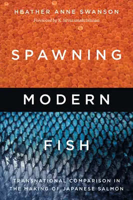 Spawning Modern Fish: Transnational Comparison in the Making of Japanese Salmon (Tření moderních ryb: nadnárodní srovnání při tvorbě japonských lososů) - Spawning Modern Fish: Transnational Comparison in the Making of Japanese Salmon
