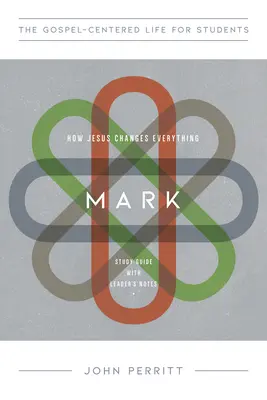 Marek: Jak Ježíš všechno mění, studijní příručka s poznámkami pro vedoucího - Mark: How Jesus Changes Everything, Study Guide with Leader's Notes