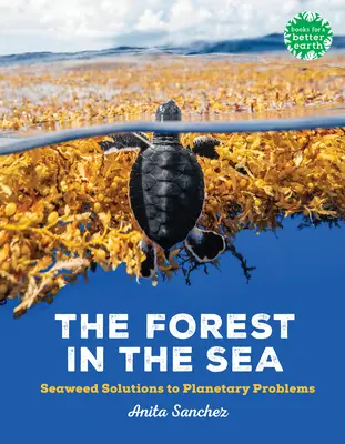 Les v moři: Les: Řešení problémů planety z mořských řas: Les v moři: Řešení problémů planety z mořských řas. - The Forest in the Sea: Seaweed Solutions to Planetary Problems