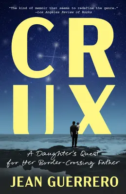 Crux: Pátrání dcery po otci, který překročil hranice. - Crux: A Daughter's Quest for Her Border-Crossing Father