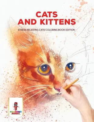 Kočky a koťata: - Cats and Kittens: Stress Relieving Cats Coloring Book Edition