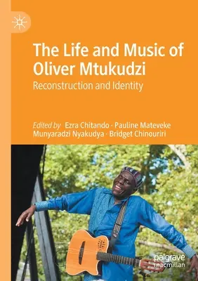 Život a hudba Olivera Mtukudziho: Rekonstrukce a identita - The Life and Music of Oliver Mtukudzi: Reconstruction and Identity