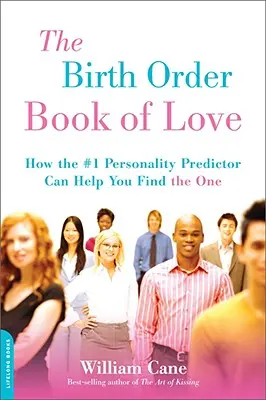 Kniha o pořadí narození v lásce: Jak vám může předpovědník osobnosti č. 1 pomoci najít toho pravého - The Birth Order Book of Love: How the #1 Personality Predictor Can Help You Find the One