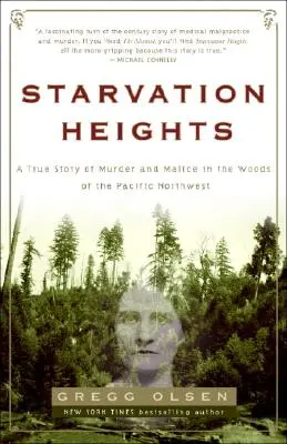 Hladové výšiny: Pravdivý příběh o vraždě a zlovůli v lesích severozápadního Pacifiku - Starvation Heights: A True Story of Murder and Malice in the Woods of the Pacific Northwest
