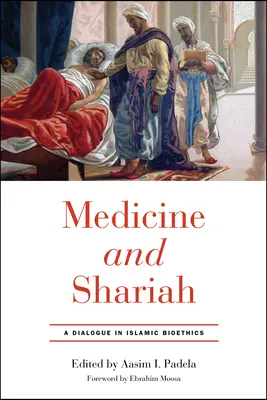 Medicína a šaría: Dialog v islámské bioetice - Medicine and Shariah: A Dialogue in Islamic Bioethics