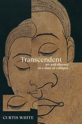 Transcendentní: Umění a dharma v době kolapsu - Transcendent: Art and Dharma in a Time of Collapse