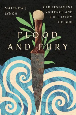 Povodeň a běsnění: Starozákonní násilí a Boží Šalom - Flood and Fury: Old Testament Violence and the Shalom of God