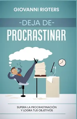 Deja de procrastinar: Vymezte se proti prokrastinaci a dosáhněte svých cílů. - Deja de procrastinar: Supera la procrastinacin y logra tus objetivos