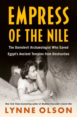 Císařovna z Nilu: Odvážná archeoložka, která zachránila starověké egyptské chrámy před zkázou - Empress of the Nile: The Daredevil Archaeologist Who Saved Egypt's Ancient Temples from Destruction