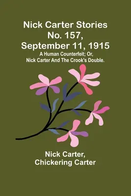 Nick Carter Stories č. 157, 11. září 1915: Nick Carter a dvojník podvodníka. - Nick Carter Stories No. 157, September 11, 1915: A human counterfeit; or, Nick Carter and the crook's double.