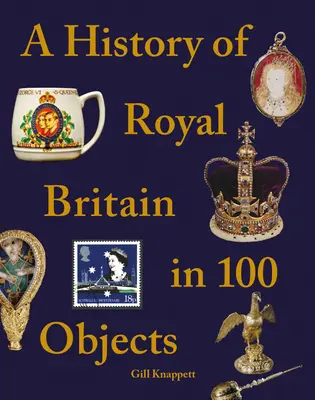 Historie královské Británie ve 100 předmětech - A History of Royal Britain in 100 Objects