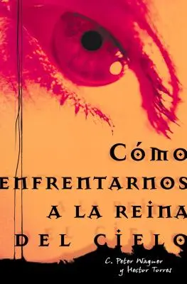 Como Enfrentarnos a la Reina del Cielo = Konfrontace s Královnou nebes = Confronting the Queen of Heaven - Como Enfrentarnos a la Reina del Cielo = Confronting the Queen of Heaven = Confronting the Queen of Heaven