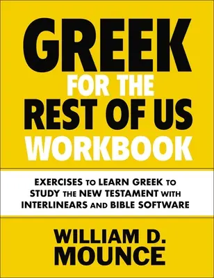 Cvičebnice řečtiny pro ostatní: Cvičení k výuce řečtiny ke studiu Nového zákona s Interlinears a biblickým softwarem - Greek for the Rest of Us Workbook: Exercises to Learn Greek to Study the New Testament with Interlinears and Bible Software