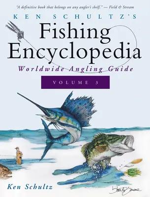 Ken Schultz's Fishing Encyclopedia Volume 3: Worldwide Angling Guide (Rybářská encyklopedie Kena Schultze, svazek 3: Průvodce světovým rybolovem) - Ken Schultz's Fishing Encyclopedia Volume 3: Worldwide Angling Guide