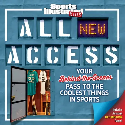 Sports Illustrated Kids All New Access: Nejnovější informace o sportu: váš průkaz do zákulisí nejúžasnějších věcí ve sportu - Sports Illustrated Kids All New Access: Your Behind-The-Scenes Pass to the Coolest Things in Sports