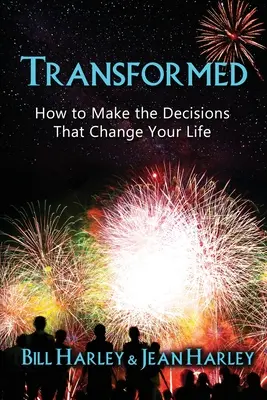 Proměněný: Jak dělat rozhodnutí, která změní váš život? - Transformed: How to Make the Decisions That Change Your Life