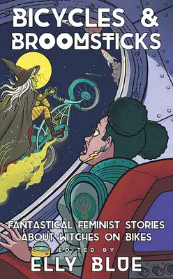 Jízdní kola a košťata: Fantastické feministické příběhy o čarodějnicích na kolech - Bicycles & Broomsticks: Fantastical Feminist Stories about Witches on Bikes
