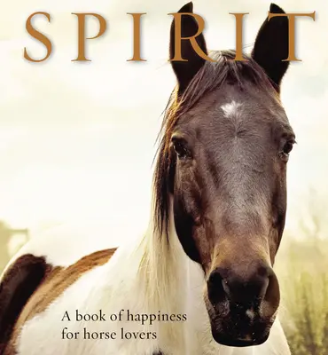 Duch: Kniha o štěstí pro milovníky koní - Spirit: A Book of Happiness for Horse Lovers
