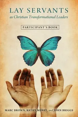Laičtí služebníci jako křesťanští transformační vůdci Kniha pro účastníky - Lay Servants as Christian Transformational Leaders Participant's Book