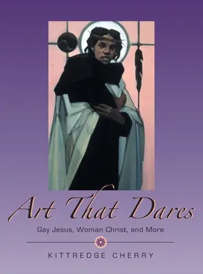 Umění, které se odvažuje: Gay Ježíš, žena Kristus a další - Art That Dares: Gay Jesus, Woman Christ, and More
