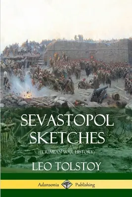 Sevastopolské skici (Dějiny krymské války) - Sevastopol Sketches (Crimean War History)