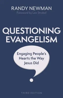 Zpochybňování evangelizace, třetí vydání: Evangelizační rozhovory, třetí vydání, zapojení lidských srdcí tak, jak to dělal Ježíš - Questioning Evangelism, Third Edition: Engaging People's Hearts the Way Jesus Did
