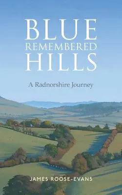 Modré vzpomínkové kopce: A Radnorshire Journey - Blue Remembered Hills: A Radnorshire Journey