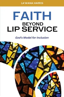 Faith Beyond Lip Service: Faith Beyond Lip Service (Víra za hranicí slov): Boží model pro začlenění - Faith Beyond Lip Service: God's Model for Inclusion