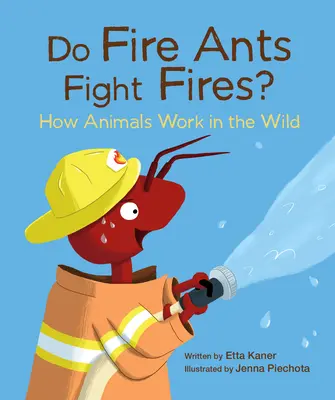 Bojují mravenci s ohněm?: Jak zvířata pracují v přírodě? - Do Fire Ants Fight Fires?: How Animals Work in the Wild